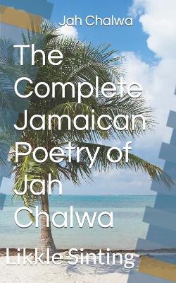 Book cover for The Complete Jamaican Poetry of Jah Chalwa