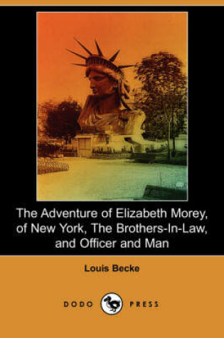 Cover of The Adventure of Elizabeth Morey, of New York, the Brothers-In-Law, Officer and Man (Dodo Press)