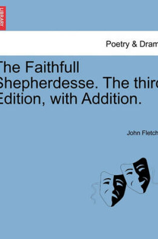 Cover of The Faithfull Shepherdesse. the Third Edition, with Addition.