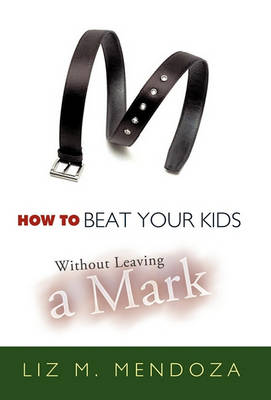Book cover for How to Beat Your Kids without Leaving a Mark