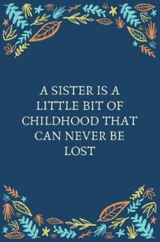 Cover of A Sister Is A Little Bit Of Childhood That Can Never Be Lost