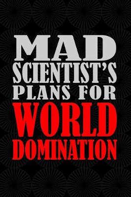 Book cover for Mad Scientist's Plans For World Domination