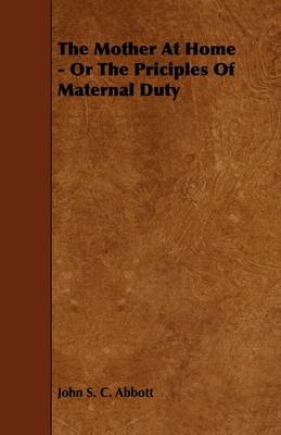 Book cover for The Mother At Home - Or The Priciples Of Maternal Duty