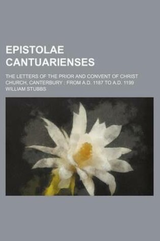 Cover of Epistolae Cantuarienses; The Letters of the Prior and Convent of Christ Church, Canterbury