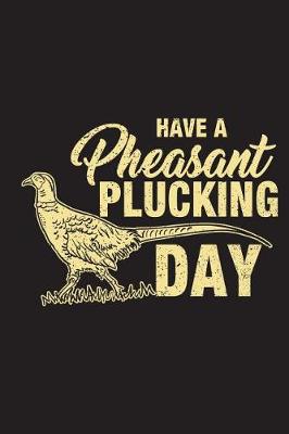 Book cover for Have A Pheasant Plucking Day