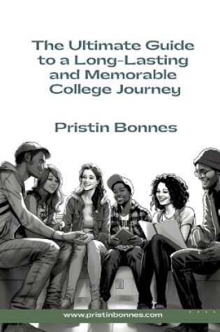 Cover of The Ultimate Guide to a Long-Lasting and Memorable College Journey
