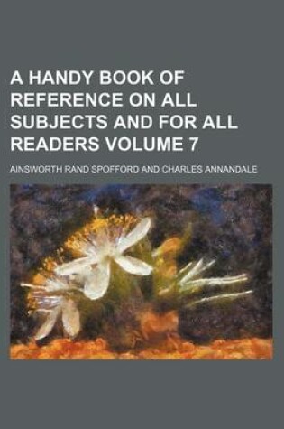 Cover of A Handy Book of Reference on All Subjects and for All Readers Volume 7