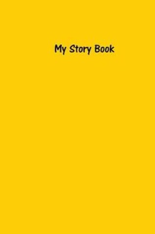 Cover of My Story Book - Create Your Own Picture Book with Sunshine Yellow Cover