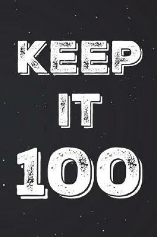 Cover of Keep It 100 Notebook