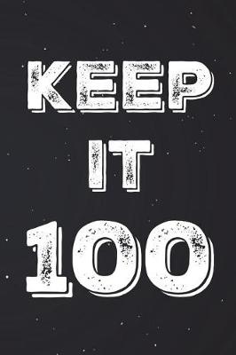 Book cover for Keep It 100 Notebook