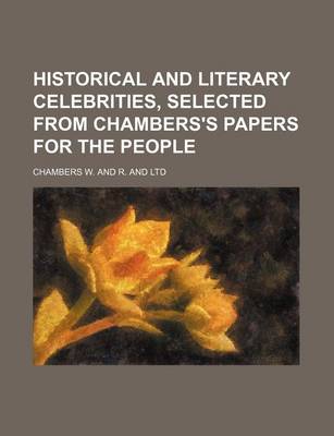 Book cover for Historical and Literary Celebrities, Selected from Chambers's Papers for the People