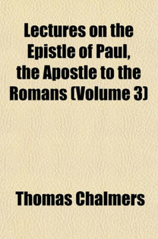 Cover of Lectures on the Epistle of Paul, the Apostle to the Romans (Volume 3)