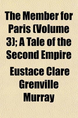 Book cover for The Member for Paris (Volume 3); A Tale of the Second Empire