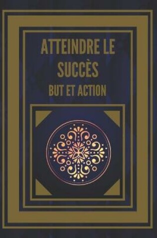 Cover of Atteindre Le Succes But Et Action!