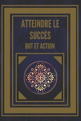 Book cover for Atteindre Le Succes But Et Action!