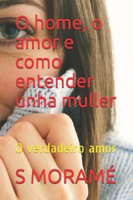 Book cover for O home, o amor e como entender unha muller