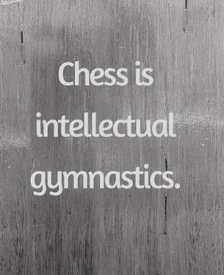 Book cover for Chess Is Intellectual Gymnastics