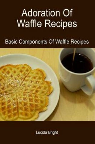 Cover of Adoration of Waffle Recipes