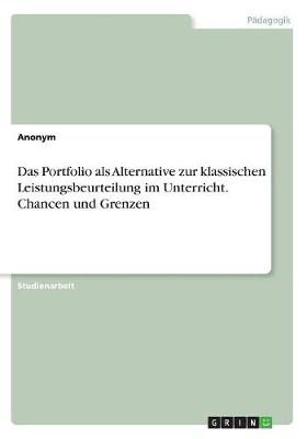 Book cover for Das Portfolio als Alternative zur klassischen Leistungsbeurteilung im Unterricht. Chancen und Grenzen