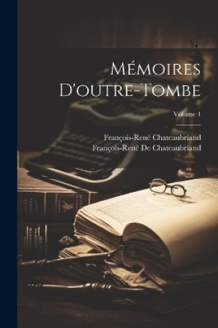 Cover of Mémoires D'outre-Tombe; Volume 4
