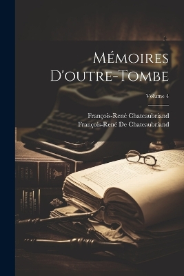 Book cover for Mémoires D'outre-Tombe; Volume 4