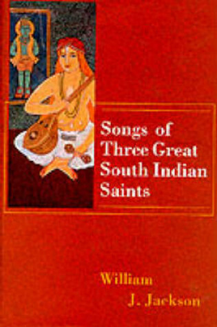 Cover of Songs of Three Great South Indian Saints