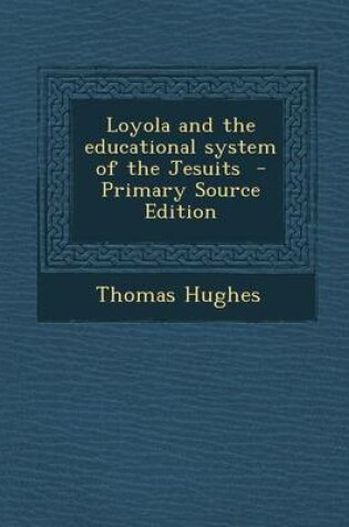 Cover of Loyola and the Educational System of the Jesuits - Primary Source Edition