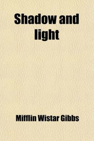 Cover of Shadow and Light; An Autobiography with Reminiscences of the Last and Present Century Volume 3