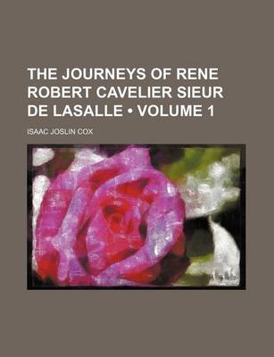 Book cover for The Journeys of Rene Robert Cavelier Sieur de Lasalle (Volume 1)