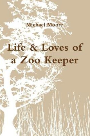 Cover of Life & Loves of a Zoo Keeper