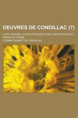 Cover of Oeuvres de Condillac; L'Art D'Ecrire. Cours D'Etudes Pour L'Instruction Du Prince de Parme (7 )