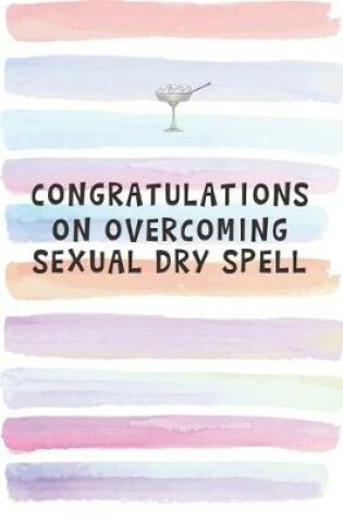 Cover of Congratulations on Overcoming Sexual Dry Spell