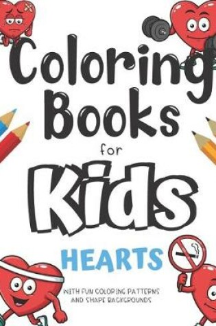 Cover of Coloring Books For Kids Hearts With Fun Coloring Patterns And Shape Backgrounds