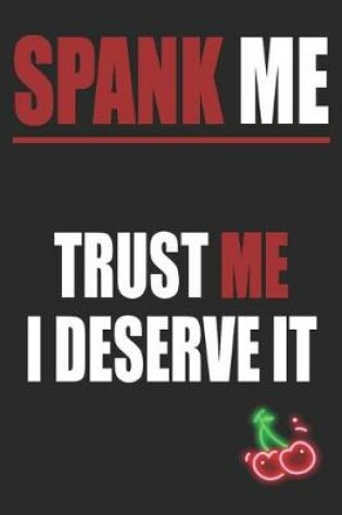 Cover of Spank Me Trust Me I Deserve It
