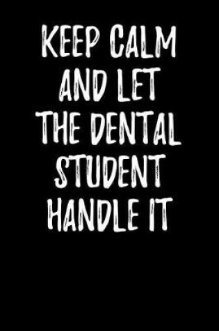 Cover of Keep Calm and Let the Dental Student Handle It