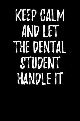 Book cover for Keep Calm and Let the Dental Student Handle It