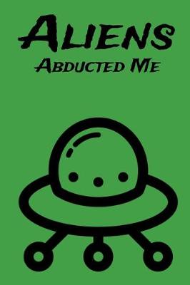 Cover of Aliens Abducted Me