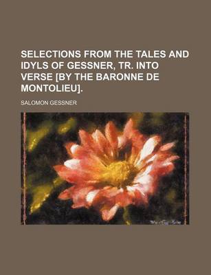 Book cover for Selections from the Tales and Idyls of Gessner, Tr. Into Verse [By the Baronne de Montolieu].