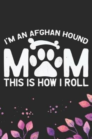 Cover of I'm an Afghan Hound Mom This Is How I Roll