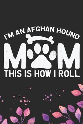 Book cover for I'm an Afghan Hound Mom This Is How I Roll