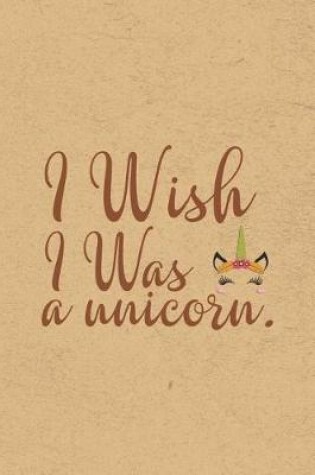 Cover of I Wish I Was A Unicorn