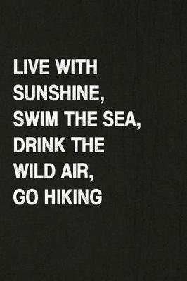 Book cover for Live with Sunshine, Swim the Sea, Drink the Wild Air, Go Hiking