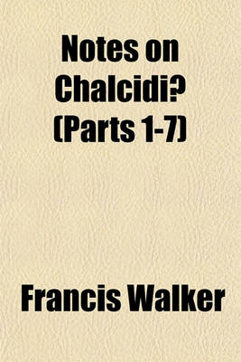 Book cover for Notes on Chalcidiae (Parts 1-7)