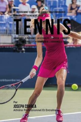 Cover of Le Programme Complet De Formation D'Endurance Durant L'entrainement Pour Le Tennis