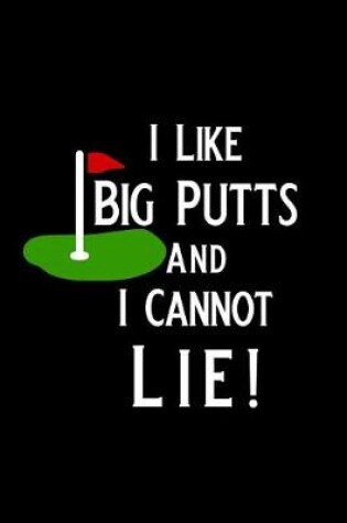 Cover of I Like Big Putts and I Cannot Lie