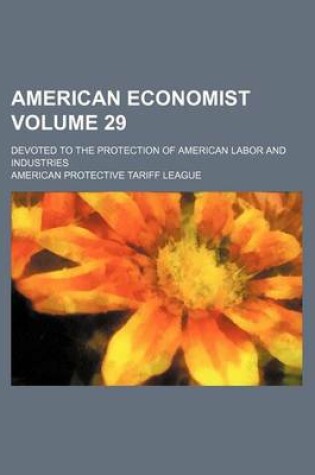 Cover of American Economist Volume 29; Devoted to the Protection of American Labor and Industries