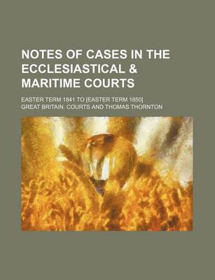 Book cover for Notes of Cases in the Ecclesiastical & Maritime Courts (Volume 2); Easter Term 1841 to [Easter Term 1850]