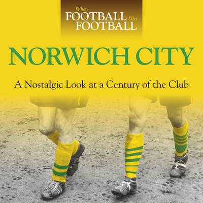 Book cover for When Football Was Football: Norwich City