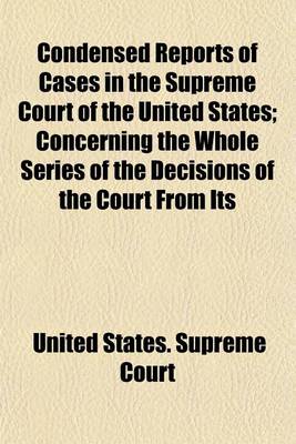 Book cover for Condensed Reports of Cases in the Supreme Court of the United States (Volume 5); Concerning the Whole Series of the Decisions of the Court from Its Organization to the Commencement of Peter's Reports at January Term 1827. with Copious Notes of Parallel CA