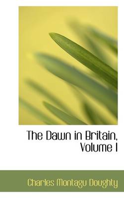 Book cover for The Dawn in Britain, Volume I